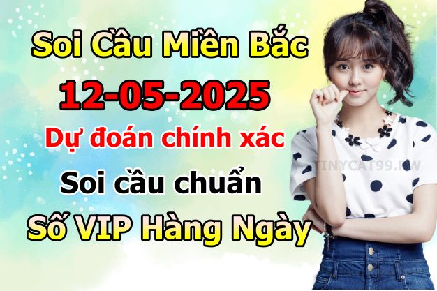 soi cầu xsmb 12-05-2025, soi cầu mb 12-05-2025, dự đoán xsmb 12-05-2025, btl mb 12-05-2025, dự đoán miền bắc 12-05-2025, chốt số mb 12-05-2025, soi cau mien bac 12-05-2025