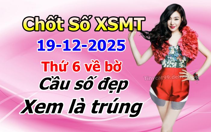 soi cầu xsmt 19-12-2025, soi cầu mt 19-12-2025, dự đoán xsmt 19-12-2025, btl mt 19-12-2025, dự đoán miền trung 19-12-2025, chốt số mt 19-12-2025, soi cau mien trung 19 12 2025