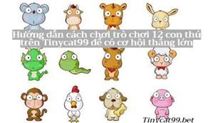 Hướng Dẫn Cách Chơi Trò 12 Con Thú Trên Tinycat99 Để Có Cơ Hội Trúng Thưởng Lớn