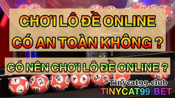 CÓ NÊN ĐÁNH LÔ ĐỀ ONLINE KHÔNG? Có An Toàn Không?
