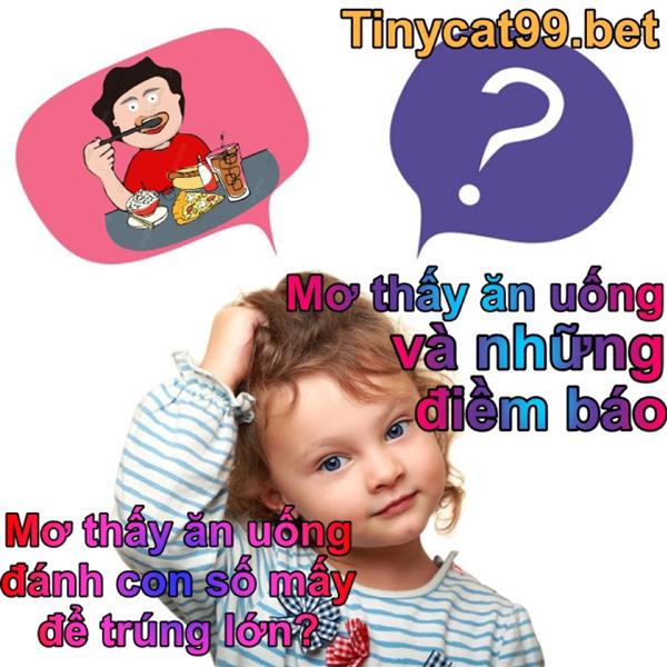 Mơ Thấy Ăn Uống Đánh Số Mấy? Bí Ẩn Liên Quan Đến Ngủ Mơ Ăn Uống
