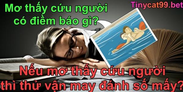 Ngủ Mơ Thấy Cứu Người Đánh Số Mấy? Lý Giải Bí Ẩn Khi Ngủ Mơ Thấy Cứu Người