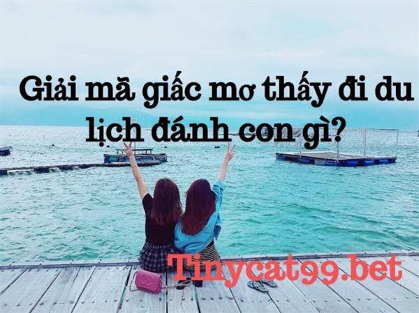 Giải Mã Giấc Mơ Đi Du Lịch Đánh Con Gì Dễ Trúng Nhất?