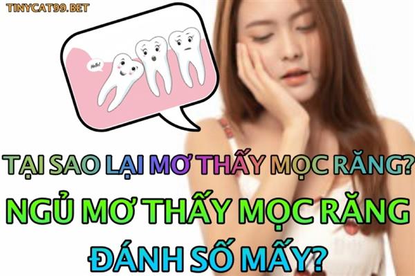 Giải Mã Giấc Mơ Mơ Thấy Mình Mọc Răng Đánh Đề Con Gì