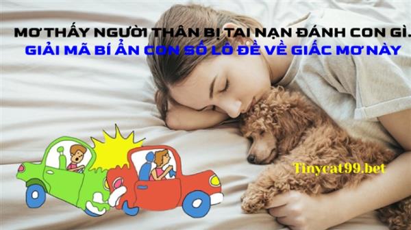 Tại Sao Mơ Thấy Người Thân Bị Tai Nạn - Lô Đề Số Mấy?