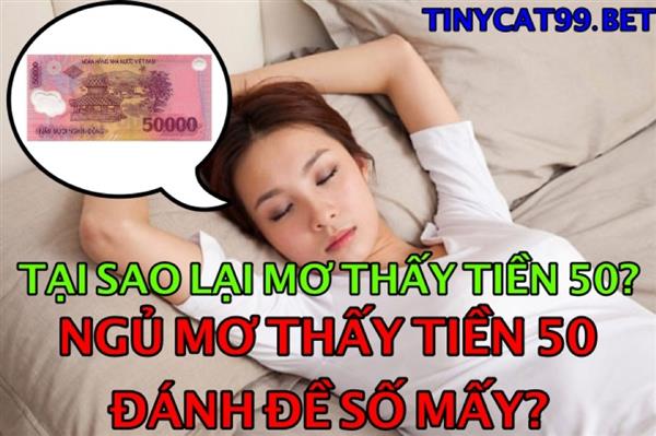 Nằm Mơ Thấy Tiền 50 Đánh Con Gì? Giải Mã Giấc Mơ Tiền 50