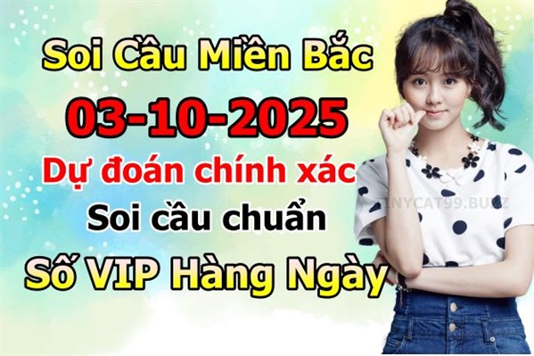 Soi Cầu Miền Bắc 03-10-2025 Dự Đoán XSMB Chốt Số VIP Kép Chuẩn Xác Thứ 6