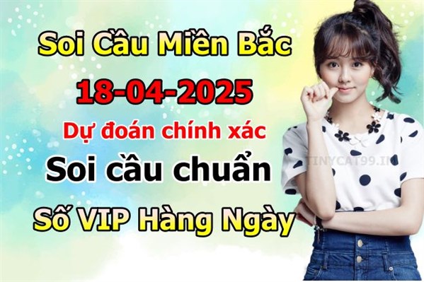 Soi Cầu Miền Bắc 18-04-2025 Dự Đoán XSMB Chốt Số VIP Kép Chuẩn Xác Thứ 6