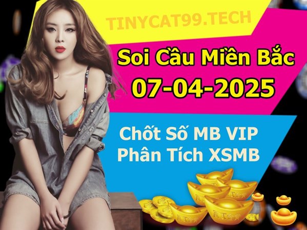 Soi Cầu MB 07-04-2025 Dự Đoán XSMB Chốt Số Miền Bắc VIP Thứ 2