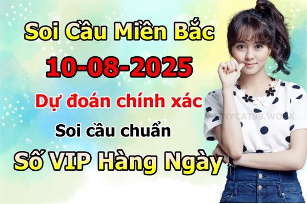 Soi Cầu MB 10-08-2025 Dự Đoán XSMB Chốt Số Miền Bắc VIP Chủ Nhật