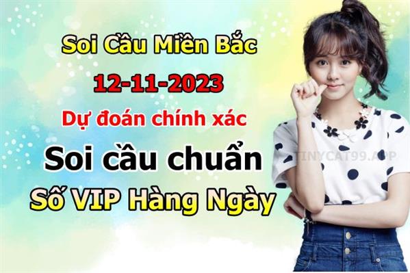 Soi Cầu MB 12-11-2023 Dự Đoán XSMB Chốt Số Miền Bắc VIP Chủ Nhật