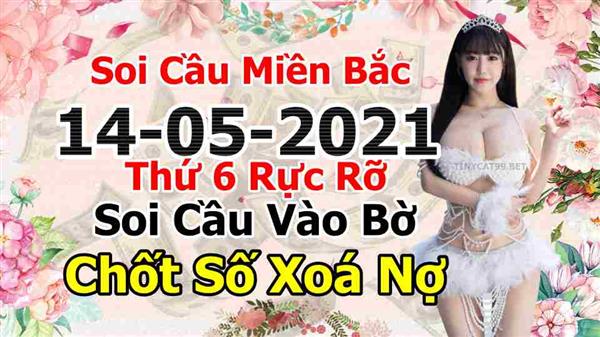 Soi Cầu Miền Bắc 14/05/2021 Dự Đoán XSMB Chốt Số VIP Kép Chuẩn Xác Thứ 6