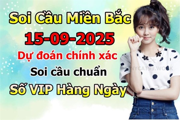 Soi Cầu MB 15-09-2025 Dự Đoán XSMB Chốt Số Miền Bắc VIP Thứ 2