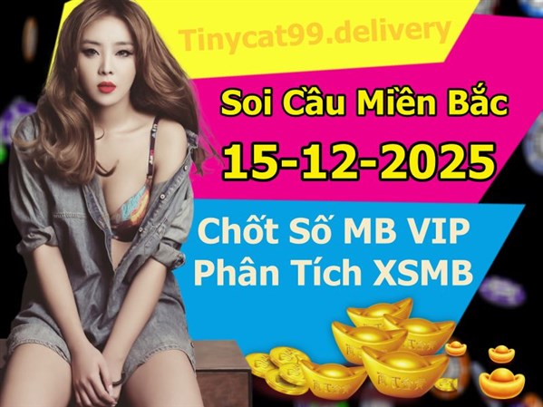 Soi Cầu MB 15-12-2025 Dự Đoán XSMB Chốt Số Miền Bắc VIP Thứ 2