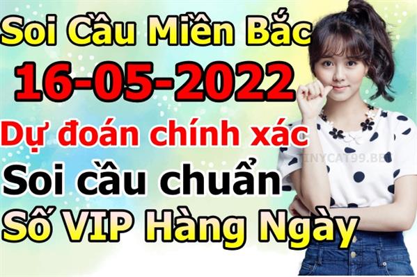 Soi Cầu XSMB 16-05-2022 Dự Đoán XSMB Chốt Số Miền Bắc VIP Thứ 2