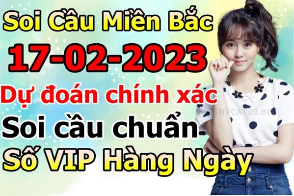 Soi Cầu Miền Bắc 17/02/2023 Dự Đoán XSMB Chốt Số VIP Kép Chuẩn Xác Thứ 6