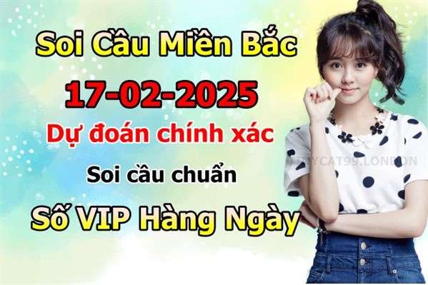 Soi Cầu MB 17-02-2025 Dự Đoán XSMB Chốt Số Miền Bắc VIP Thứ 2