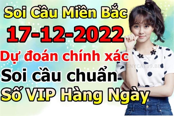 Soi Cầu XSMB 17-12-2022 Dự Đoán XSMB Chốt Số Miền Bắc VIP Thứ 7