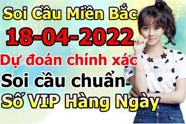 Soi Cầu XSMB 18-04-2022 Dự Đoán XSMB Chốt Số Miền Bắc VIP Thứ 2