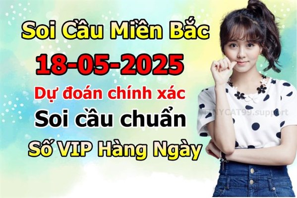 Soi Cầu MB 18-05-2025 Dự Đoán XSMB Chốt Số Miền Bắc VIP Chủ Nhật