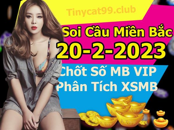 Soi Cầu XSMB 20-02-2023 Dự Đoán XSMB Chốt Số Miền Bắc VIP Thứ 2