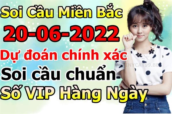 Soi Cầu XSMB 20-06-2022 Dự Đoán XSMB Chốt Số Miền Bắc VIP Thứ 2