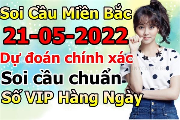 Soi Cầu XSMB 21-05-2022 Dự Đoán XSMB Chốt Số Miền Bắc VIP Thứ 7