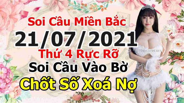 Soi Cầu XSMB 21-07-2021 Dự Đoán XSMB Chốt Số Miền Bắc VIP Thứ 4