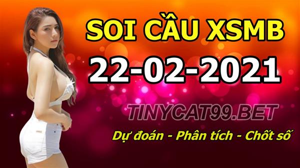 Soi Cầu XSMB 22-02-2021 Dự Đoán XSMB Chốt Số Miền Bắc VIP Thứ 2