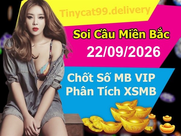 Soi Cầu XSMB 22-09-2026 Dự Đoán XSMB Chốt Số Miền Bắc VIP Thứ 3