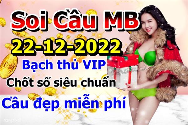 Soi Cầu XSMB 22-12-2022 Dự Đoán XSMB Chốt Số Miền Bắc VIP Thứ 5