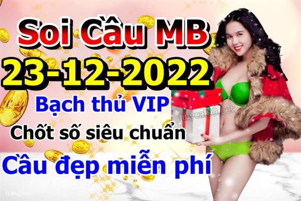 Soi Cầu Miền Bắc 23/12/2022 Dự Đoán XSMB Chốt Số VIP Kép Chuẩn Xác Thứ 6