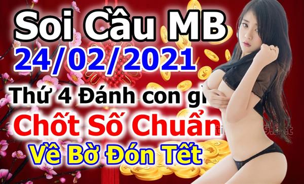 Soi Cầu XSMB 24-02-2021 Dự Đoán XSMB Chốt Số Miền Bắc VIP Thứ 4