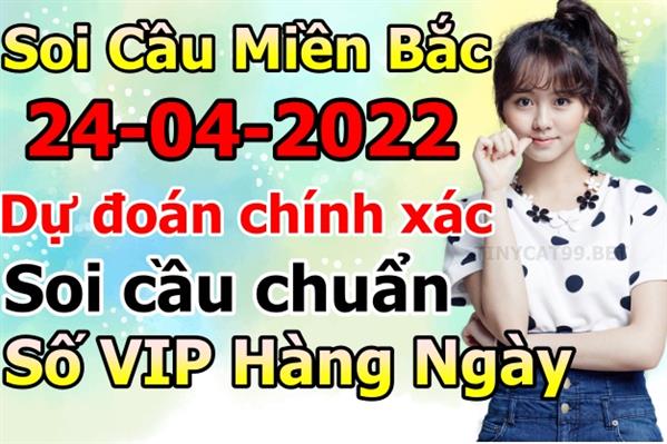 Soi Cầu MB 24-04-2022 Dự Đoán XSMB Chốt Số Miền Bắc VIP Chủ Nhật