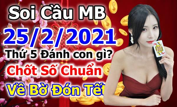 Soi Cầu XSMB 25-02-2021 Dự Đoán XSMB Chốt Số Miền Bắc VIP Thứ 5
