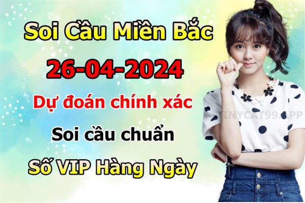 Soi Cầu Miền Bắc 26/04/2024 Dự Đoán XSMB Chốt Số VIP Kép Chuẩn Xác Thứ 6