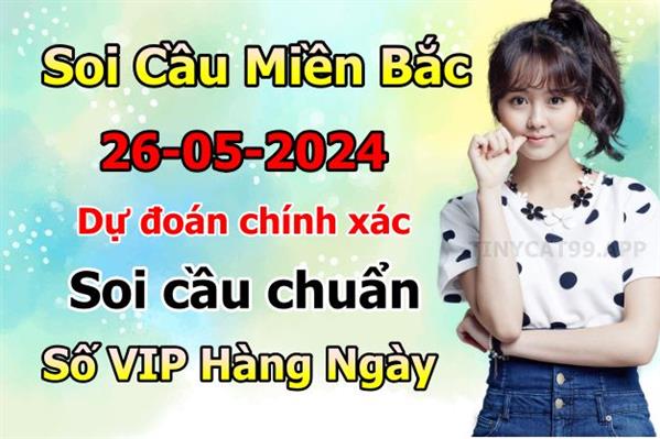 Soi Cầu MB 26-05-2024 Dự Đoán XSMB Chốt Số Miền Bắc VIP Chủ Nhật