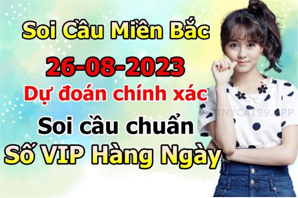 Soi Cầu XSMB 26-08-2023 Dự Đoán XSMB Chốt Số Miền Bắc VIP Thứ 7