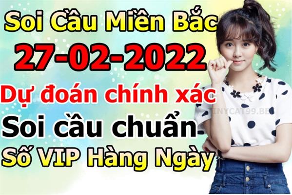 Soi Cầu MB 27-02-2022 Dự Đoán XSMB Chốt Số Miền Bắc VIP Chủ Nhật