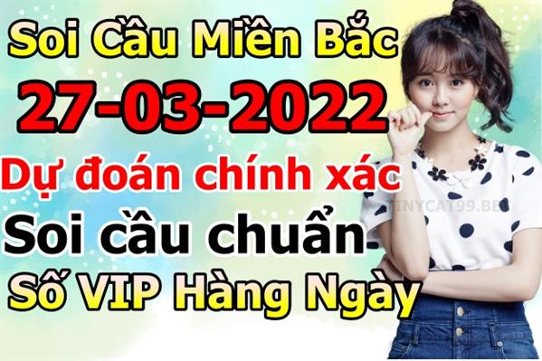 Soi Cầu MB 27-03-2022 Dự Đoán XSMB Chốt Số Miền Bắc VIP Chủ Nhật