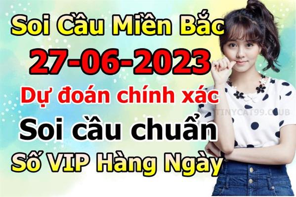 Soi Cầu XSMB 27-06-2023 Dự Đoán XSMB Chốt Số Miền Bắc VIP Thứ 3