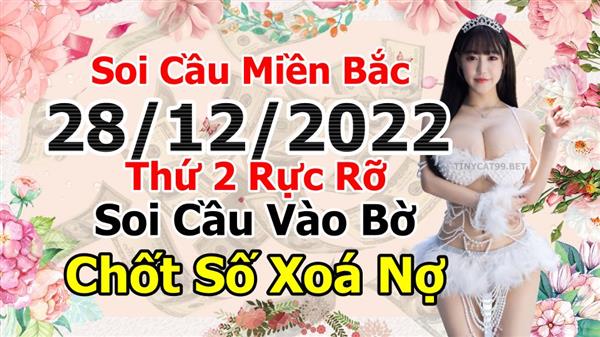 Soi Cầu XSMB 28-12-2022 Dự Đoán XSMB Chốt Số Miền Bắc VIP Thứ 4