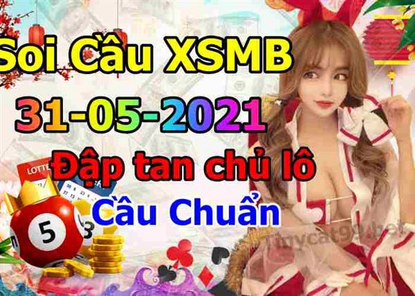 Soi Cầu XSMB 31-05-2021 Dự Đoán XSMB Chốt Số Miền Bắc VIP Thứ 2