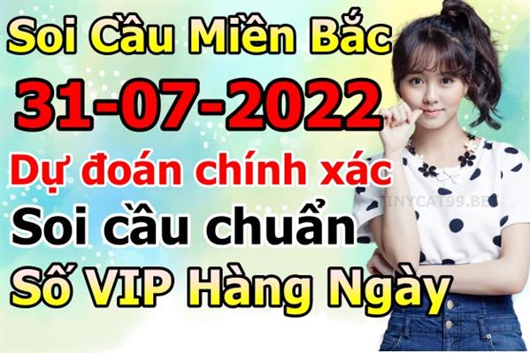 Soi Cầu MB 31-07-2022 Dự Đoán XSMB Chốt Số Miền Bắc VIP Chủ Nhật