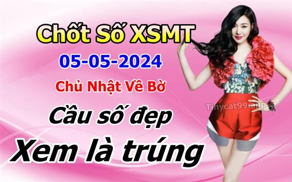 Soi Cầu XSMT 05-05-2024 Dự Đoán Miền Trung Chốt Số MT Thứ Chủ Nhật