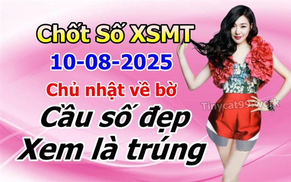 Soi Cầu XSMT 10-08-2025 Dự Đoán Miền Trung Chốt Số MT Thứ Chủ Nhật