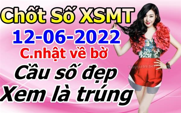 Soi Cầu XSMT 12-06-2022 Dự Đoán Miền Trung Chốt Số MT Thứ Chủ Nhật