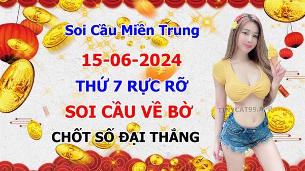 Soi Cầu XSMT 15-06-2024 Dự Đoán Miền Trung Chính Xác VIP Thứ 7