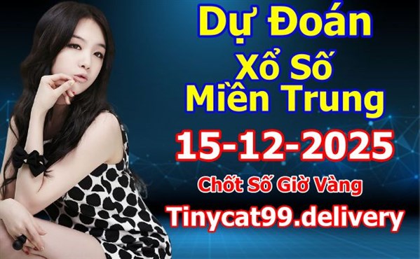 Soi Cầu 15-12-2025 Dự Đoán Miền Trung Chốt Số XSMT Thứ 2
