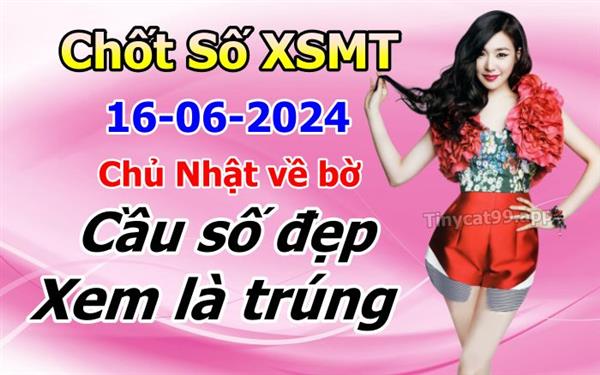 Soi Cầu XSMT 16-06-2024 Dự Đoán Miền Trung Chốt Số MT Thứ Chủ Nhật